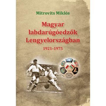 Mitrovits Miklós: Magyar labdarúgóedzők Lengyelországban 1921-1975